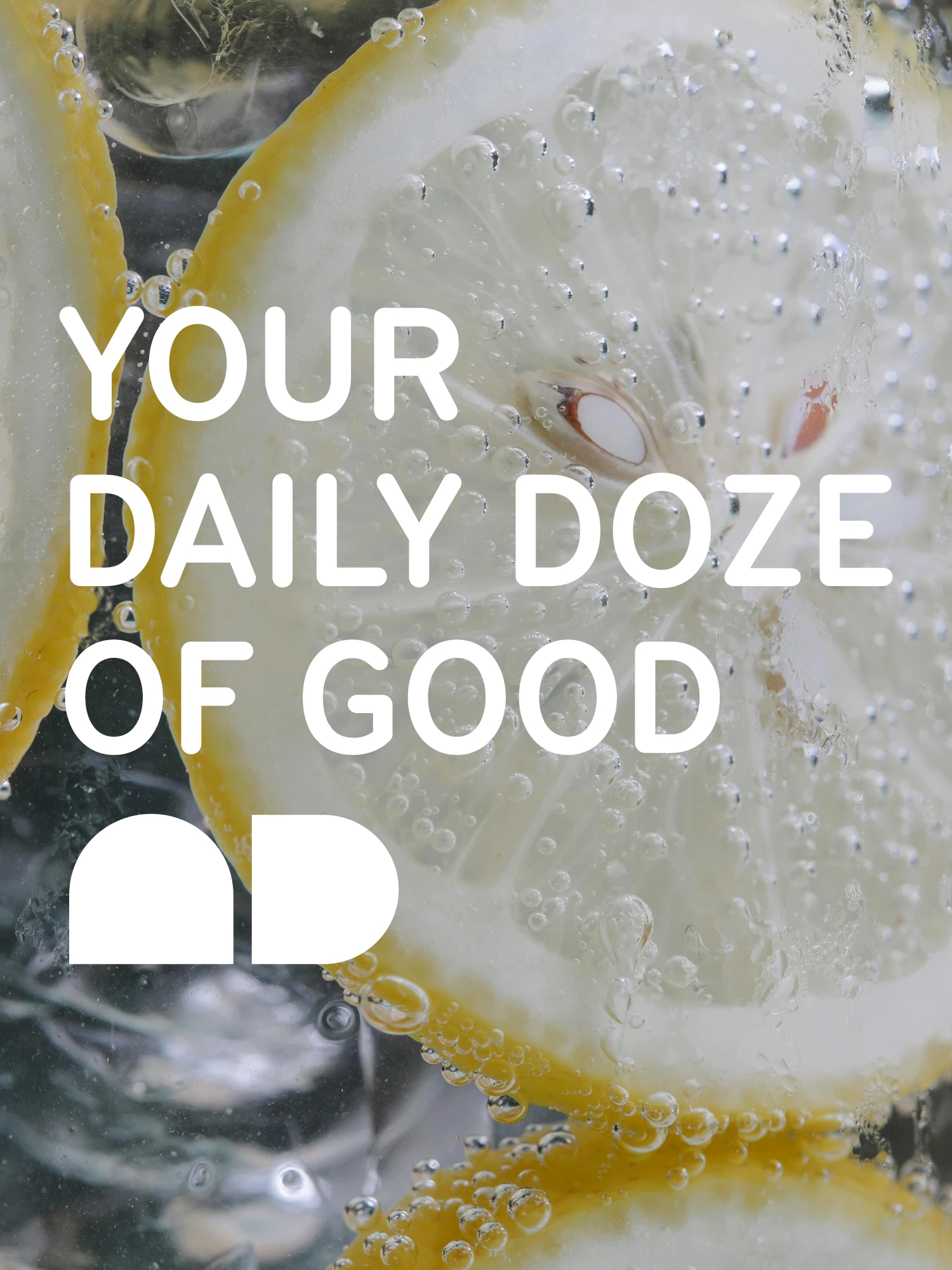 Slogan "Your daily doze of good" over lemon slices in sparkling water